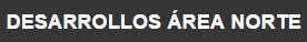 Desarrollos Área Norte
